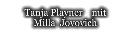Tanja Playner    mit  Milla  Jovovich