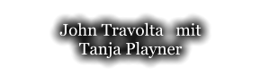 John Travolta   mit  Tanja Playner