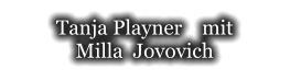 Tanja Playner    mit  Milla  Jovovich