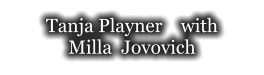 Tanja Playner    with  Milla  Jovovich